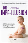 Die Impf-Illusion: Infektionskrankheiten, Impfungen Und Die Unterdrückten Fakten