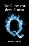Q: Die Ruhe Vor Dem Sturm (Die Q Reihe)