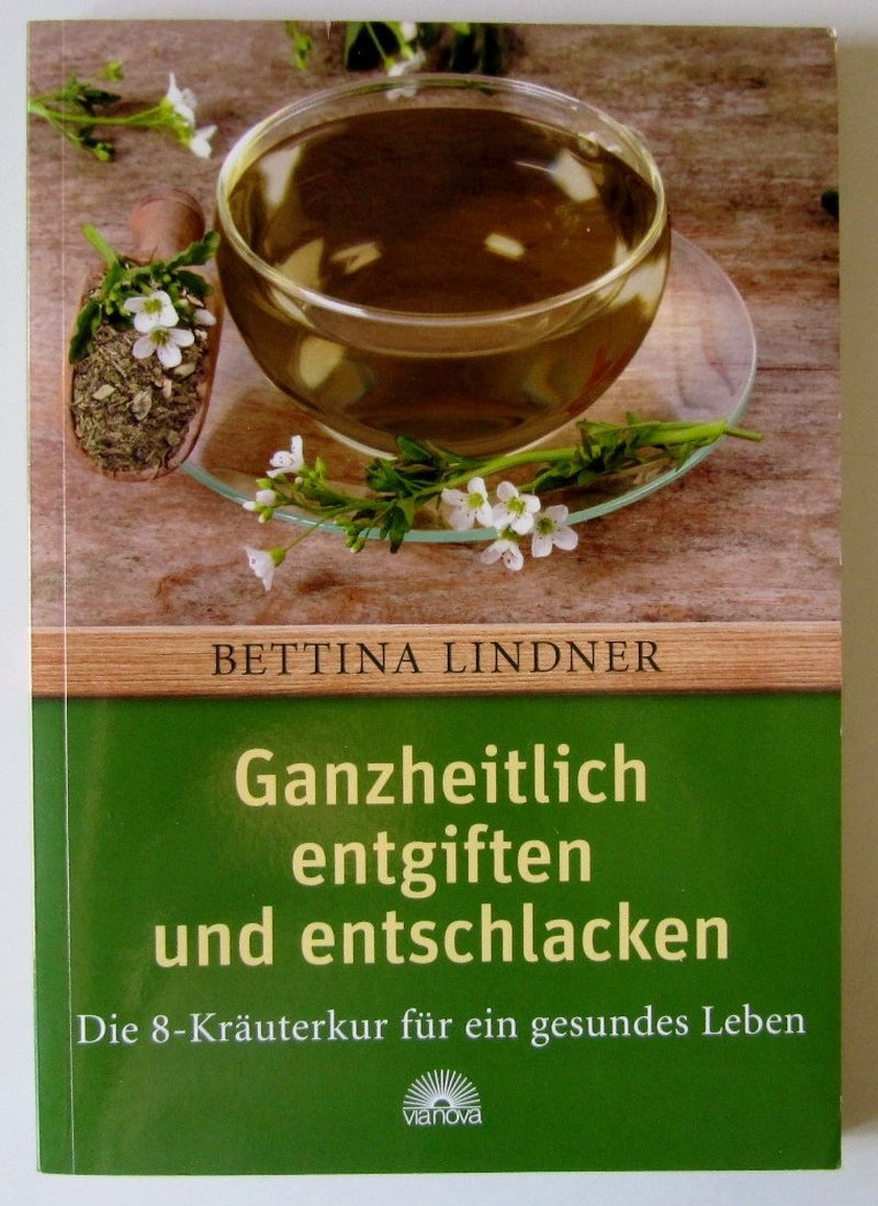 Ganzheitlich Entgiften Und Entschlacken: Die 8-Kräuterkur Für Ein Gesundes Leben
